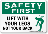 Safety First Lift With Your Legs Sign