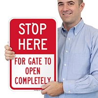 Stop Here For Gate To Open Completely Signs