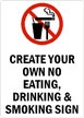 CREATE YOUR OWN NO EATING, DRINKING & SMOKING SIGN