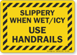 Slippery When Wet or Icy Use Handrails Sign