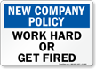 Work Hard Or Get Fired Company Policy Sign